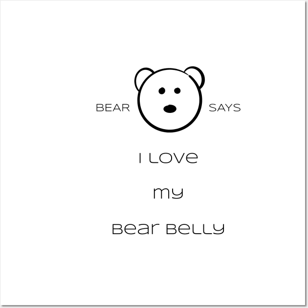 Bear Says: I love my bear belly Wall Art by Sissely